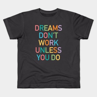 Dreams don't work unless you do Kids T-Shirt